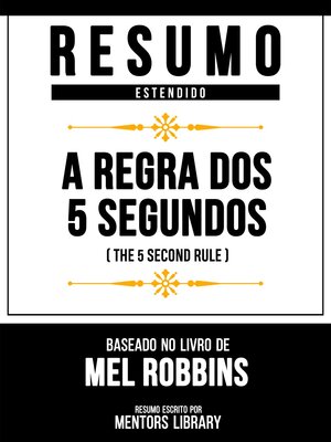 cover image of Resumo Estendido--A Regra Dos 5 Segundos (The 5 Second Rule)--Baseado No Livro De Mel Robbins